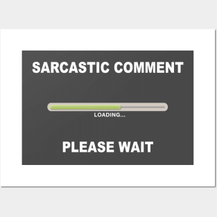 Sarcastic Comment Loading, Please Wait Posters and Art